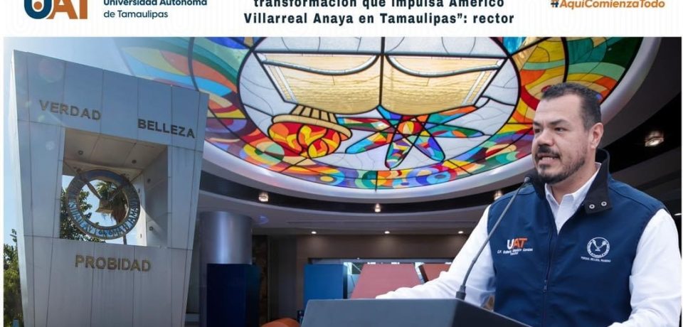 “Apoyamos y respaldamos la transformación que impulsa Américo Villarreal Anaya en Tamaulipas”: rector